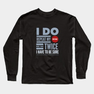 I Repeat My Error To Be Sure Motivation Inspiration Quote Long Sleeve T-Shirt